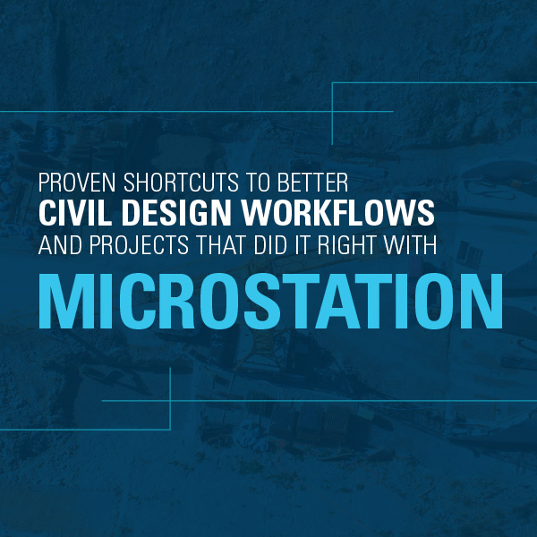 Proven Shortcuts To Better Civil Design Workflows And Projects That Did It Right With MicroStation